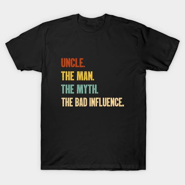 Uncle The Man The Myth The Bad Influence Vintage T-Shirt T-Shirt by MerchMadness